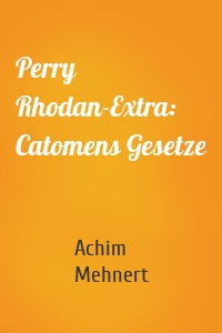 Perry Rhodan-Extra: Catomens Gesetze