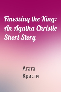 Finessing the King: An Agatha Christie Short Story