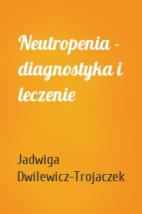 Neutropenia - diagnostyka i leczenie