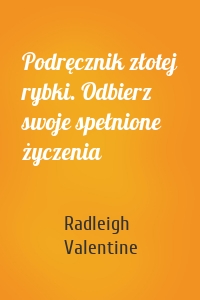 Podręcznik złotej rybki. Odbierz swoje spełnione życzenia