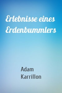 Erlebnisse eines Erdenbummlers