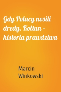 Gdy Polacy nosili dredy. Kołtun – historia prawdziwa