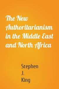 The New Authoritarianism in the Middle East and North Africa