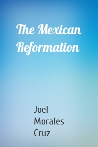 The Mexican Reformation