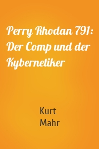 Perry Rhodan 791: Der Comp und der Kybernetiker