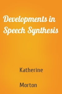 Developments in Speech Synthesis