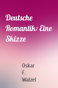 Deutsche Romantik: Eine Skizze