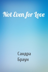 Not Even for Love