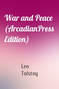 War and Peace (ArcadianPress Edition)