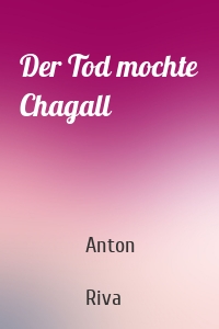 Der Tod mochte Chagall