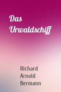 Das Urwaldschiff