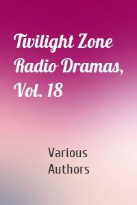 Twilight Zone Radio Dramas, Vol. 18