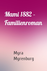 Mami 1882 – Familienroman