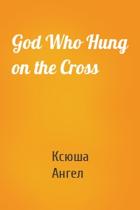 God Who Hung on the Cross