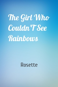 The Girl Who Couldn'T See Rainbows