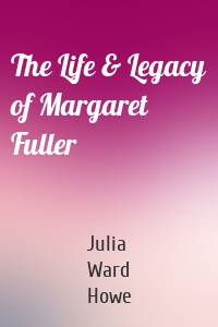 The Life & Legacy of Margaret Fuller