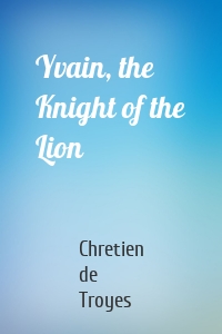 Yvain, the Knight of the Lion