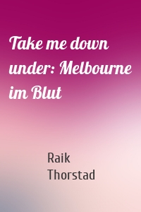 Take me down under: Melbourne im Blut