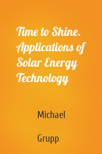 Time to Shine. Applications of Solar Energy Technology