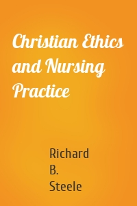 Christian Ethics and Nursing Practice