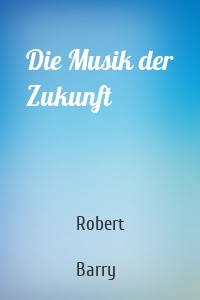 Die Musik der Zukunft