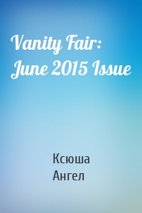 Vanity Fair: June 2015 Issue