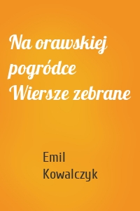 Na orawskiej pogródce Wiersze zebrane