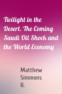 Twilight in the Desert. The Coming Saudi Oil Shock and the World Economy