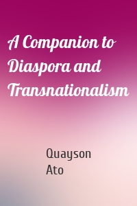 A Companion to Diaspora and Transnationalism