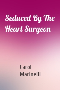 Seduced By The Heart Surgeon