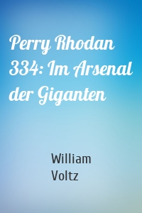 Perry Rhodan 334: Im Arsenal der Giganten