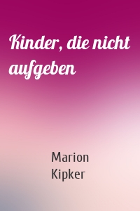 Kinder, die nicht aufgeben