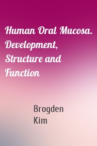 Human Oral Mucosa. Development, Structure and Function