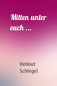 Mitten unter euch ...