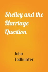 Shelley and the Marriage Question