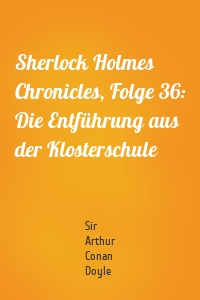 Sherlock Holmes Chronicles, Folge 36: Die Entführung aus der Klosterschule