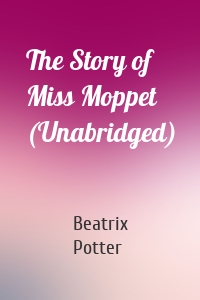 The Story of Miss Moppet (Unabridged)