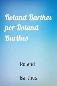 Roland Barthes por Roland Barthes