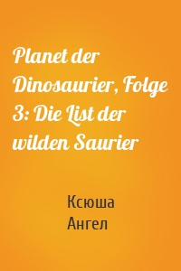 Planet der Dinosaurier, Folge 3: Die List der wilden Saurier