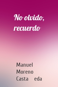 No olvido, recuerdo