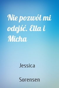 Nie pozwól mi odejść. Ella i Micha