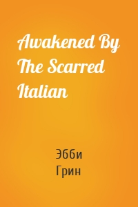 Awakened By The Scarred Italian