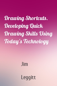 Drawing Shortcuts. Developing Quick Drawing Skills Using Today's Technology