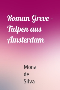 Roman Greve - Tulpen aus Amsterdam