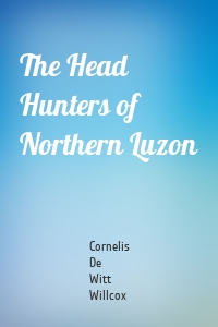 The Head Hunters of Northern Luzon