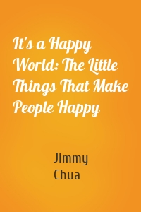 It's a Happy World: The Little Things That Make People Happy