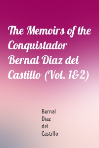 The Memoirs of the Conquistador Bernal Diaz del Castillo (Vol. 1&2)