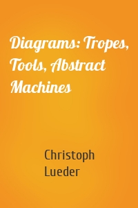 Diagrams: Tropes, Tools, Abstract Machines