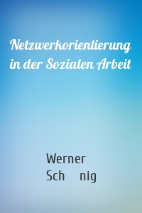 Netzwerkorientierung in der Sozialen Arbeit