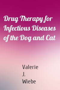 Drug Therapy for Infectious Diseases of the Dog and Cat